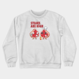 Steaks Are High Crewneck Sweatshirt